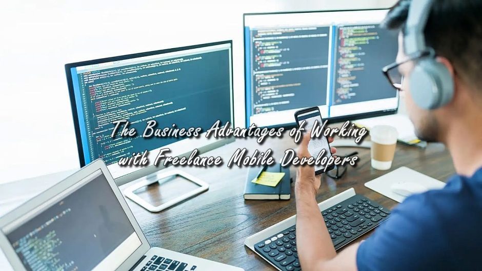The Business Advantages of Working with Freelance Mobile Developers